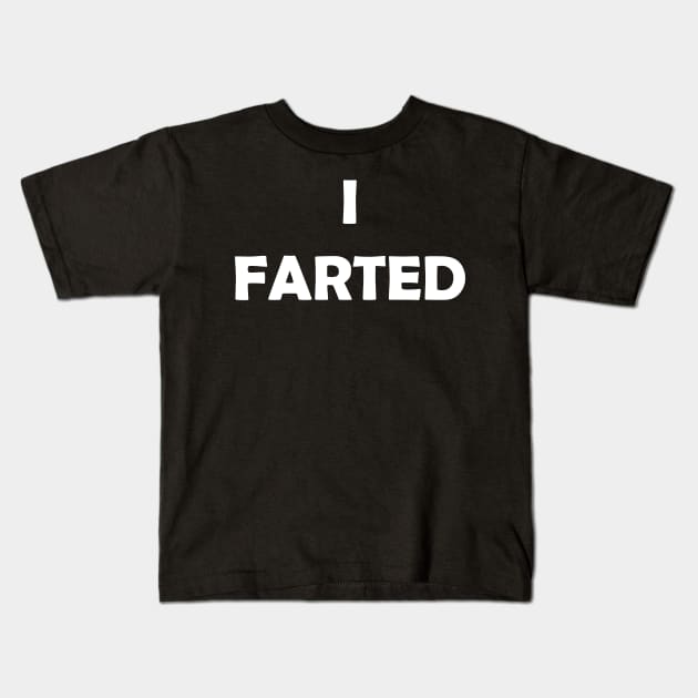 Generic Statements: "I Farted" White Text Edition Kids T-Shirt by albinochicken